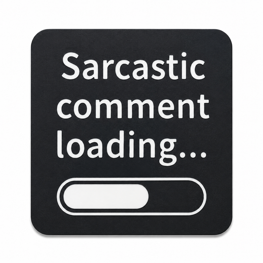 Sarcastic Comment Loading Coaster - 3D printed novelty drinks coaster by ELIT3D